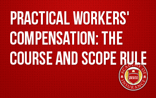 Practical Workers' Compensation: The Course and Scope Rule