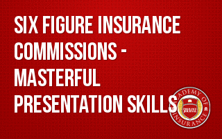 Six Figure Insurance Commissions - Masterful Presentation Skills