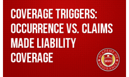 Coverage Triggers: Occurrence vs. Claims Made Liability Coverage