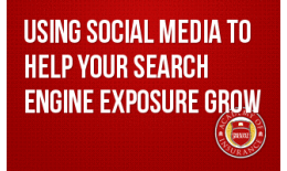 Using Social Media to Help Your Search Engine Exposure Grow