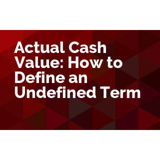 Actual Cash Value: How to Define an Undefined Term