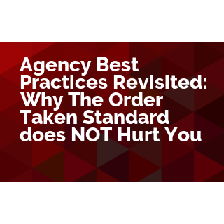 Agency Best Practices Revisited: Why The Order Taker Standard Does NOT Work to Your Detriment