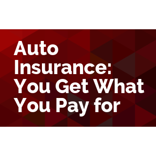 Auto Insurance: You Get What You Pay For