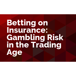 Betting on Insurance: Gambling Risk in the Trading Age
