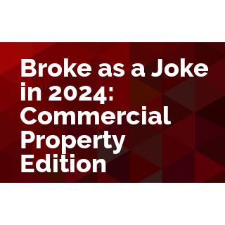 Broke as a Joke in 2024: Commercial Property Edition