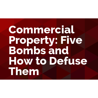 Commercial Property: Five Bombs and How to Defuse Them