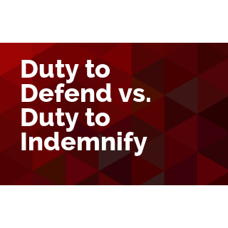 Duty to Defend vs. Duty to Indemnify