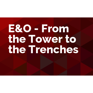 E&O - From the Tower to the Trenches