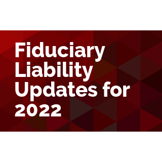 Fiduciary Liability Updates for 2022