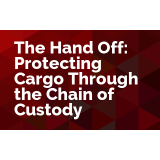 The Hand Off: Protecting Cargo Through the Chain of Custody