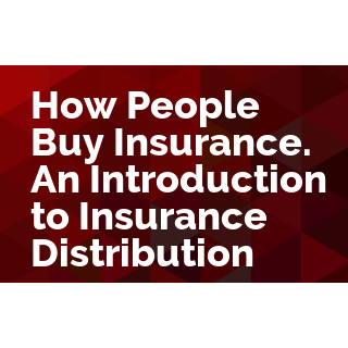 How People Buy Insurance. An Introduction to Insurance Distribution
