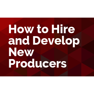 How to Hire and Develop New Producers (2-part series)