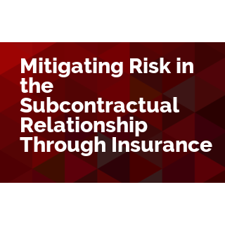 Mitigating Risk in the Subcontractual Relationship Through Insurance