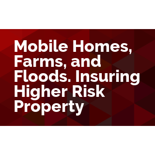 Mobile Homes, Farms, and Floods. Insuring Higher Risk Property