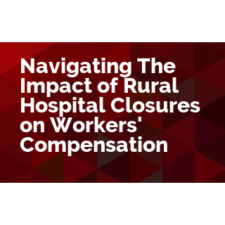 Navigating The Impact of Hospital Closures on Workers' Compensation