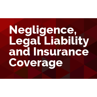 Negligence, Legal Liability and Insurance Coverage
