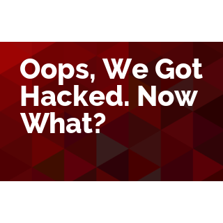 Oops, We Got Hacked. Now What?