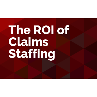 The ROI of Claims Staffing