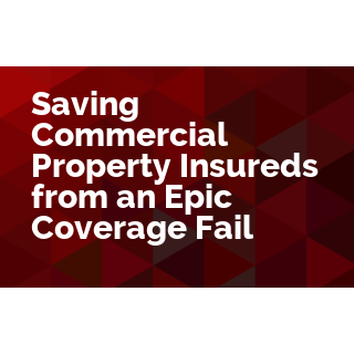 Saving Commercial Property Insureds from an Epic Coverage Fail