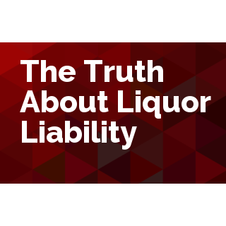 The Truth About Liquor Liability