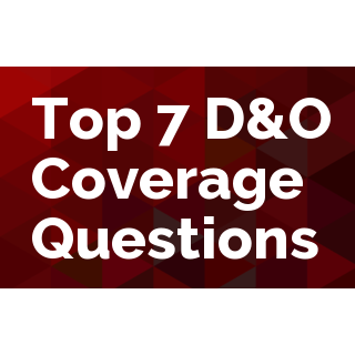 Top 7 D&O Coverage Questions