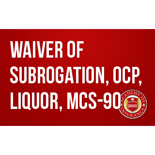 Waiver of Subrogation, OCP, Liquor, MCS-90