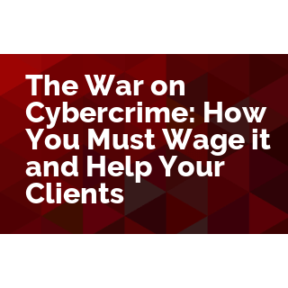 The War of Cybercrime Just Got Tougher: How You Must Fight it More Effectively