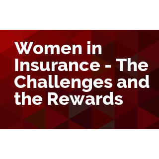Women in Insurance - The Challenges and The Rewards