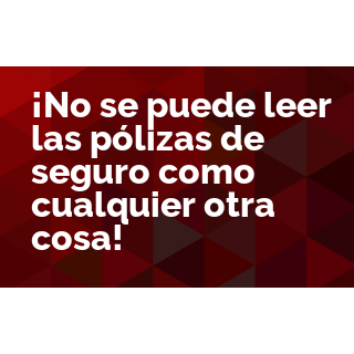 You Can't Read Insurance Policies Like Anything Else (Spanish)