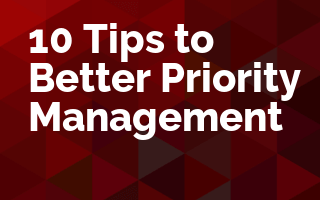 10 Tips to Better Priority Management