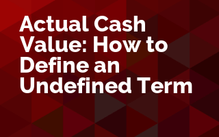 Actual Cash Value: How to Define an Undefined Term