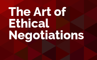 The Art of Ethical Negotiations