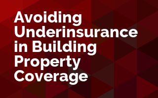 Avoiding Underinsurance in Building Property Coverage