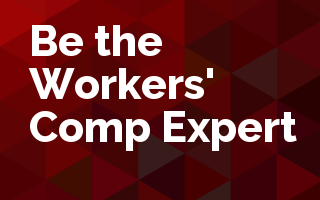 Be the Workers' Comp Expert