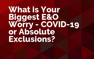 What is Your Biggest E&O Worry - COVID-19 or Absolute Exclusions?