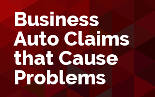 Business Auto Claims that Cause Problems