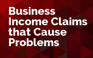 Business Income Claims that Cause Problems