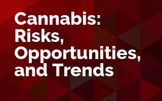 Cannabis: Risks, Opportunities, and Trends