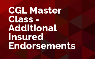 CGL Master Class - Additional Insured Endorsements