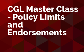 CGL Master Class - Policy Limits and Selected Endorsements