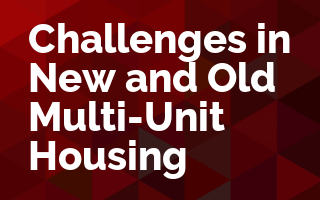 Challenges in New and Old Multi-Unit Housing