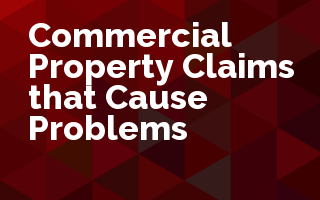 Commercial Property Claims that Cause Problems