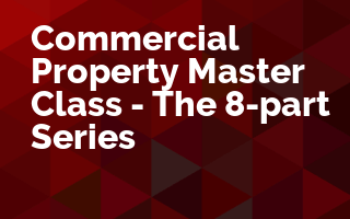 Commercial Property Master Class - The 8 Part Series