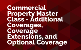 Commercial Property Master Class - Additional Coverages, Coverage Extensions, and Optional Coverages