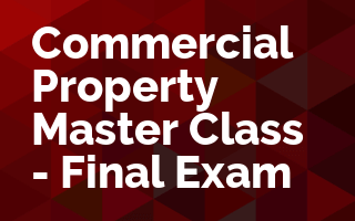 Commercial Property Master Class - Final Exam