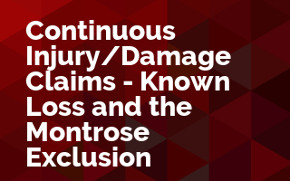 Continuous Injury/Damage Claims - Known Loss and the Montrose Exclusion