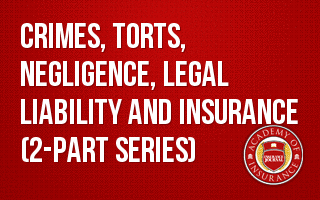 Crimes, Torts, Negligence, Legal Liability and Insurance (2-part series)