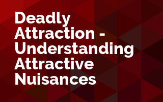 Deadly Attraction - Understanding Attractive Nuisances