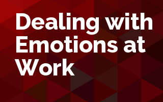 Dealing with Emotions at Work