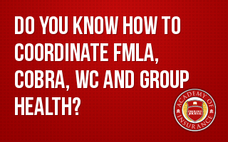 Do You Know How to Coordinate FMLA, COBRA, Work Comp and Group Health Benefits?